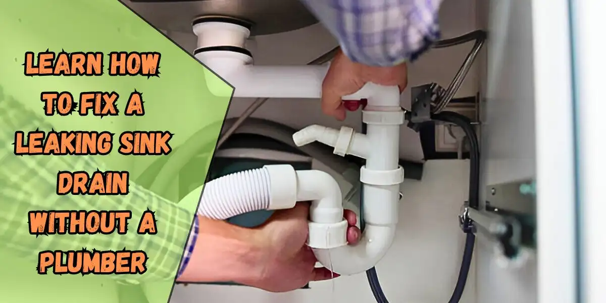 Learn How to Fix a Leaking Sink Drain Without a Plumber